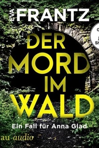 Der Mord im Wald - Ein Fall für Anna Glad - Anna Glad ermittelt, Band 4 (Ungekürzt)