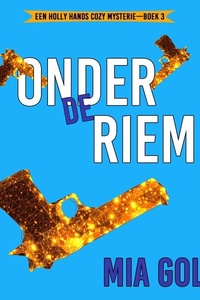 Onder de Riem (Een Holly Hands Cozy Mysterie—Boek 3)