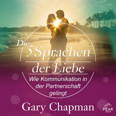 Die 5 Sprachen der Liebe. Wie Kommunikation in der Ehe gelingt: Gekürzte Lesung