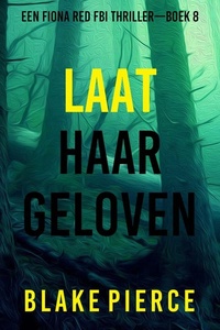 Laat Haar Geloven (Een Fiona Red FBI Thriller—Boek 8)