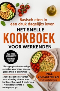 Basisch eten in een druk dagelijks leven – Het snelle kookboek voor werkenden