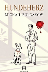 Michail Bulgakow: Hundeherz: Neuübersetzung, vollständige eBook Ausgabe (Novelaris)