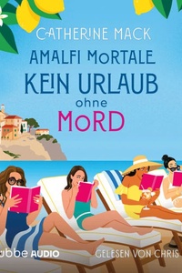 Amalfi Mortale. Kein Urlaub ohne Mord (Ungekürzt)