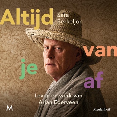 Altijd van je af: Leven en werk van Arjan Ederveen