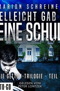 Vielleicht gab es keine Schuld - Die Gelton-Trilogie - Psychothriller, Band 3 (ungekürzt)
