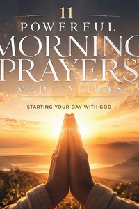 11 Powerful Morning Prayers & Meditations: Starting Your Day With God