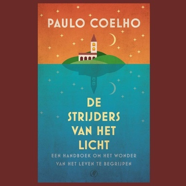 De strijders van het licht: Een handboek om het wonder van het leven te begrijpen