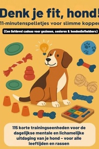 Denk je fit, hond! – 11-minutenspelletjes voor slimme koppen (Een liefdevol cadeau voor gezinnen, senioren & hondenliefhebbers)
