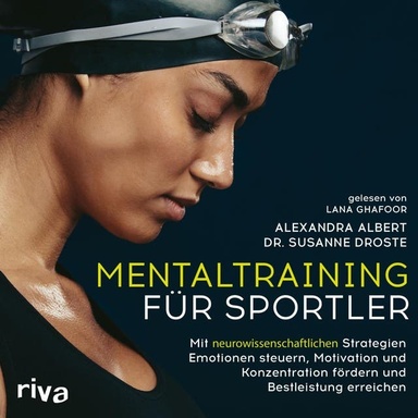 Mentaltraining für Sportler: Mit neurowissenschaftlichen Strategien Emotionen steuern, Motivation und Konzentration fördern und Bestleistung erreichen | Mit einem Vorwort von David Göttler