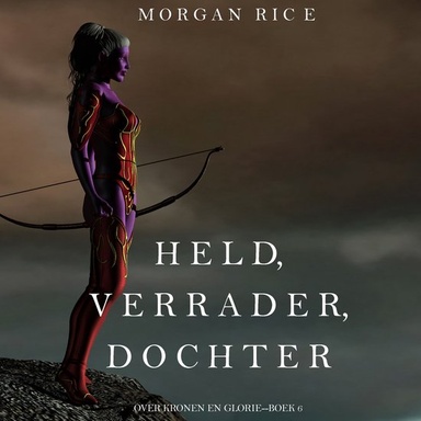 Held, Verrader, Dochter (Over Kronen en Glorie—Boek 6)