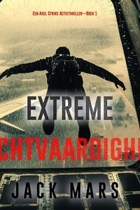Extreme Rechtvaardigheid (Een Axel Strike Actiethriller—Boek 1)