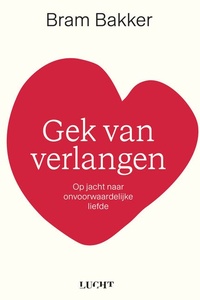 Gek van verlangen: Op jacht naar onvoorwaardelijke liefde