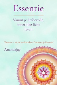 Essentie: Vanuit je liefdevolle, innerlijke licht leven