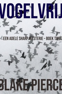 Vogelvrij (Een Adele Sharp Mysterie – Boek Twee)