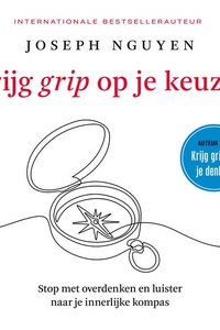 Krijg grip op je keuzes: Stop met overdenken en luister naar je innerlijke kompas