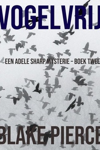Vogelvrij (Een Adele Sharp Mysterie – Boek Twee)