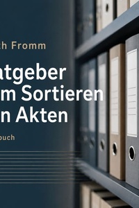 Ratgeber zum Sortieren von Akten: Ein satirischer Abriss über das Abheften von Akten