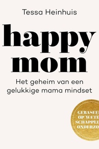 Happy Mom: Het geheim van een gelukkige mama mindset
