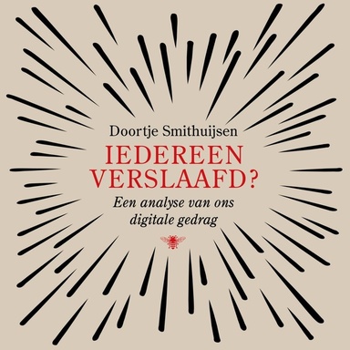 Iedereen verslaafd?: Een analyse van ons digitale gedrag