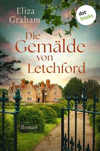 Die Gemälde von Letchford: Roman | Ein Geheimnis versteckt in den Hallen ihrer Kindheit …