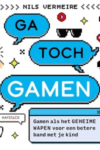 Ga toch gamen: Gamen als het geheime wapen voor een betere band met je kind
