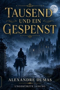 Tausend und ein Gespenst von Alexandre Dumas: Ungekürzte Originalfassung (1849)