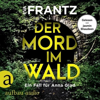 Der Mord im Wald - Ein Fall für Anna Glad - Anna Glad ermittelt, Band 4 (Ungekürzt)