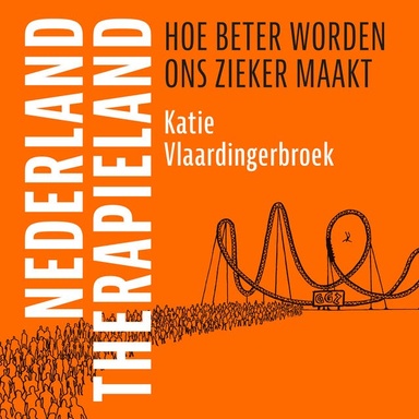Nederland Therapieland: Hoe beter worden ons zieker maakt