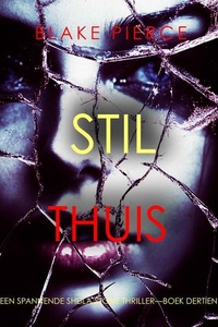 Stil Thuis (Een Spannende Sheila Stone Thriller—Boek Dertien)