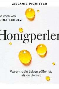 Honigperlen: Warum dein Leben süßer ist als du denkst