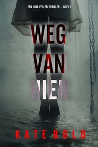 Weg Van Hier (Een Nina Veil FBI Thriller—Boek 1)