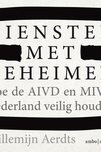 Diensten met geheimen: Hoe de AIVD en MIVD Nederland veilig houden