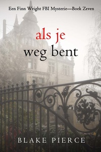 Als je weg bent (Een Finn Wright FBI Mysterie—Boek Zeven)