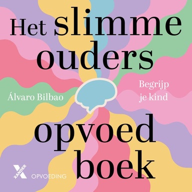 Het slimme ouders opvoedboek: Begrijp je kind