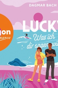 Lucky - Was ich dir sagen will - Junos Bay, Band 2 (Ungekürzte Lesung)