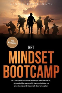 Het Mindset Bootcamp: In 7 stappen naar onoverwinnelijke mentale kracht, uitzonderlijke veerkracht, ijzeren discipline en emotionele controle om elk doel te bereiken - inclusief werkboek