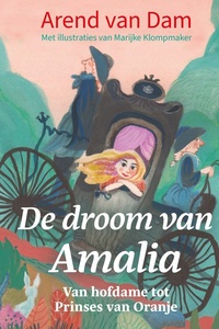De droom van Amalia: Van hofdame tot Prinses van Oranje