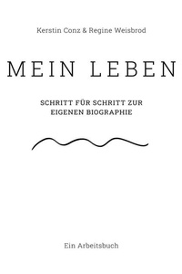 Mein Leben: Schritt für Schritt zur eigenen Biographie