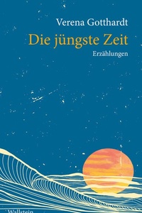 Die jüngste Zeit: Erzählungen