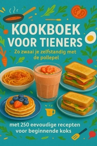 Kookboek voor Tieners Zo zwaai je zelfstandig met de pollepel