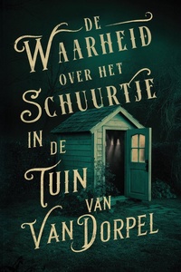 De waarheid over het schuurtje in de tuin van Van Dorpel