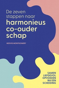 De zeven stappen naar harmonieus co-ouderschap