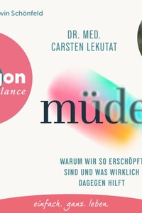 müde? - Warum wir so erschöpft sind und was wirklich dagegen hilft (Ungekürzte Lesung)