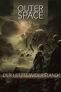 Outer Space, Folge 6: Der letzte Widerstand (Ungekürzt)