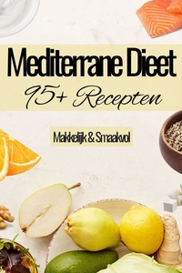 Mediterrane Dieet Kookboek - 95+ Recepten - Mediterraans dieet - Gezonde Mediterraan recepten - Mediteraans kookboek - Mediterraan kookboek - Mediterraan dieet - Mediterraan eten - Mediterraan koken