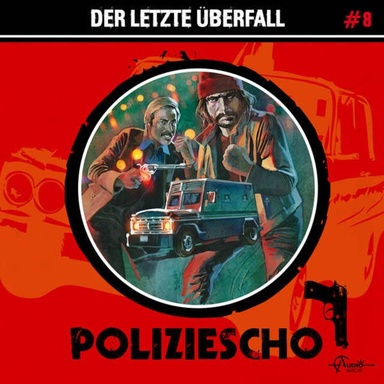 Poliziescho, Folge 8: Der letzte Überfall (ungekürzt)