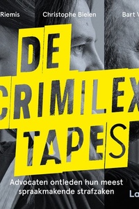De Crimilex tapes: Advocaten ontleden hun meest spraakmakende strafzaken