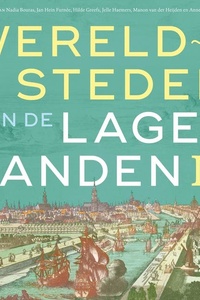 Wereldsteden van de lage landen II: De vroegmoderne tijd