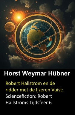 Robert Hallstrom en de ridder met de Ijzeren Vuist: Sciencefiction: Robert Hallstroms Tijdsfeer 6
