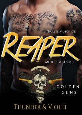 Reaper Motorcycle Club. Golden Guns. Thunder und Violet: Rocker Romance von Bärbel Muschiol